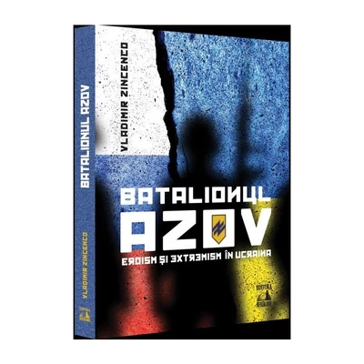 Batalionul Azov. Eroism si extremism in Ucraina - Vladimir Zincenco
