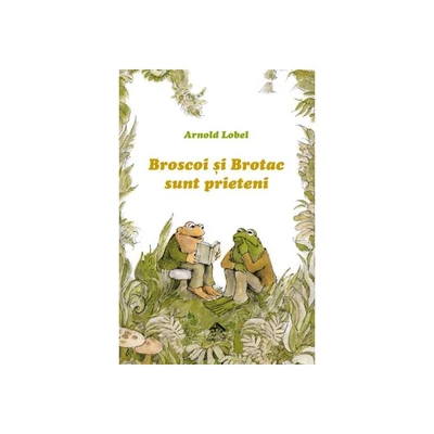 Broscoi si Brotac sunt prieteni - Arnold Lobel