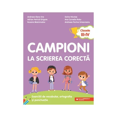 Campioni la scrierea corecta. Exercitii de vocabular, ortografie si punctuatie. Clasele III-IV - Collective
