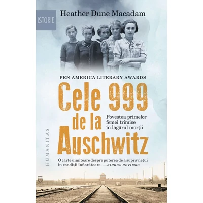 Cele 999 de la Auschwitz. Povestea primelor femei trimise in lagarul mortii - Heather Dune Macadam