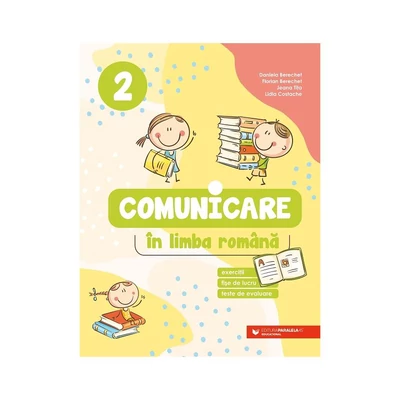 Comunicare in limba romana. Exercitii, fise de lucru, teste de evaluare. Clasa a 2-a - Daniela Berechet