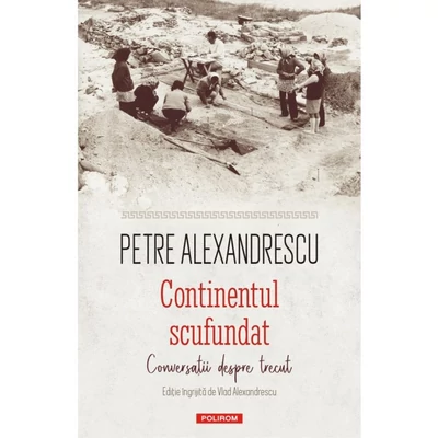 Continentul scufundat. Conversatii despre trecut - Petre Alexandrescu