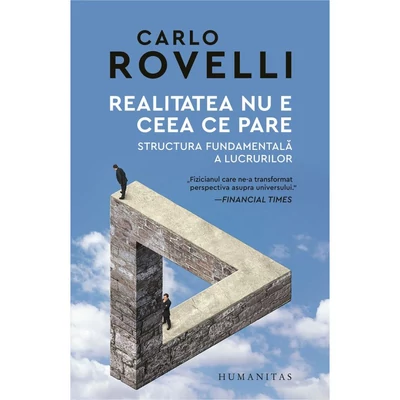 Realitatea nu e ceea ce pare. Structura fundamentala a lucrurilor - Carlo Rovelli