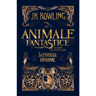 Animale fantastice si unde le poti gasi (Scenariul original) - J.K. Rowling