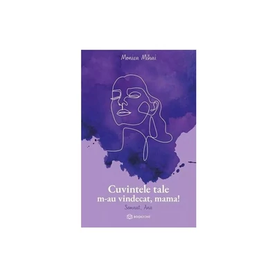 Cuvintele tale m-au vindecat, mama! Semnat, Ana. - Monica Mihai