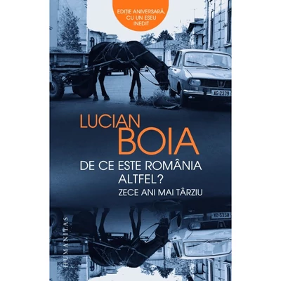 De ce este Romania altfel? Zece ani mai tarziu - Lucian Boia