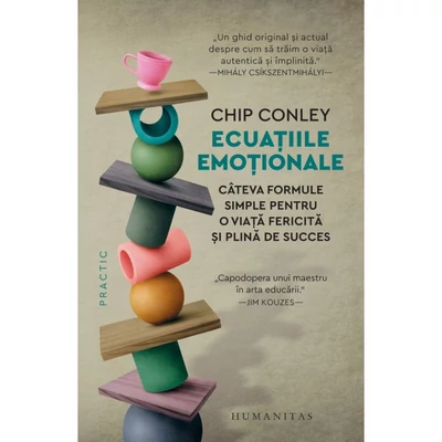 Ecuatiile emotionale. Cateva formule simple pentru o viata fericita si plina de succes - Chip Conley