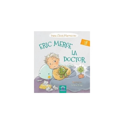 Eric merge la doctor - Ioana Chicet-Macoveiciuc