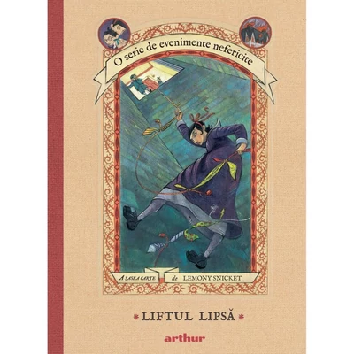Liftul lipsa (O serie de evenimente nefericite, vol. 6) - Lemony Snicket