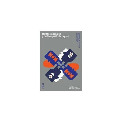 Mentalizarea in practica psihoterapiei - Jon G. Allen, Peter Fonagy, Anthony W. Bateman