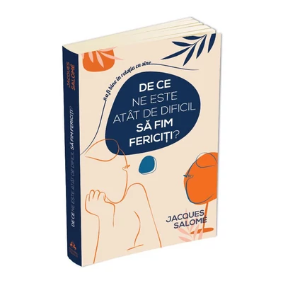 De ce ne este atat de dificil sa fim fericiti? - Jacques Salome