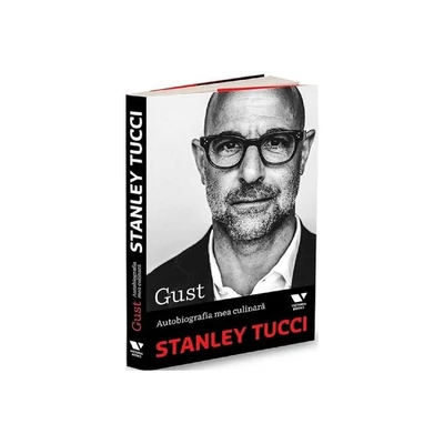 Gust. Autobiografia mea culinara - Stanley Tucci