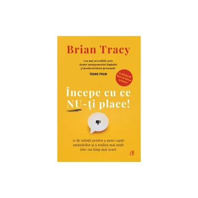 Incepe cu ce nu-ti place - Brian Tracy