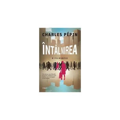Intalnirea. O filosofie - Charles Pépin