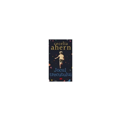 Jocul trecutului - Cecelia Ahern