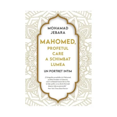 Mahomed, profetul care a schimbat lumea - Mohamad Jebara