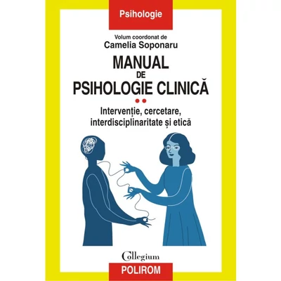 Manual de psihologie clinica (vol. II). Interventie, cercetare, interdisciplinaritate si etica - Camelia Soponaru