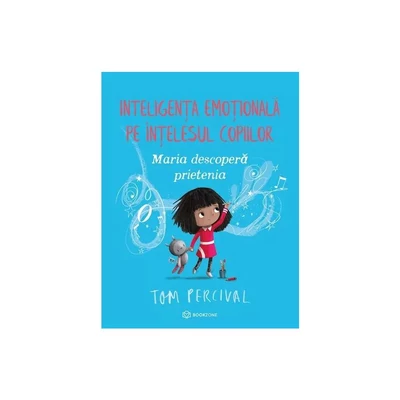 Maria descopera prietenia. Inteligenta emotionala pe intelesul copiilor - Tom Percival