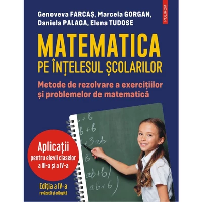 Matematica pe intelesul scolarilor - Genoveva Farcas, Marcela Gorgan, Daniela Palaga, Elena Tudose