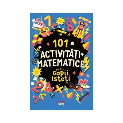 101 activitati matematice pentru copii isteti - Collective