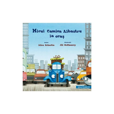 Micul Camion Albastru la oras - Alice Schertle