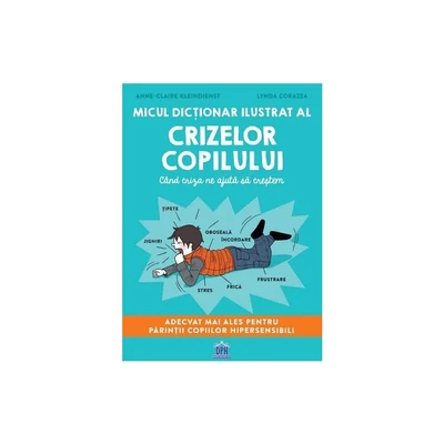 Micul dictionar ilustrat al crizelor copilului - Anne-Claire Kleindienst, Lynda Corazza