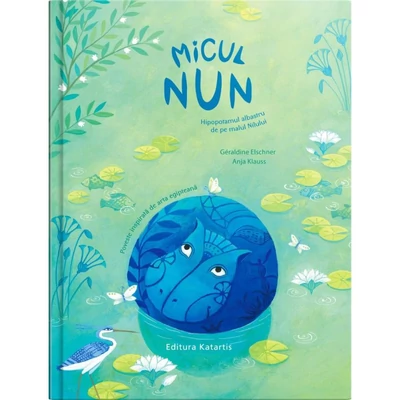 Micul Nun. Hipopotamul albastru de pe malul Nilului - Géraldine Elschner
