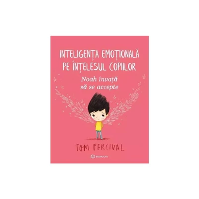 Noah invata sa se accepte. Inteligenta emotionala pe intelesul copiilor - Tom Percival