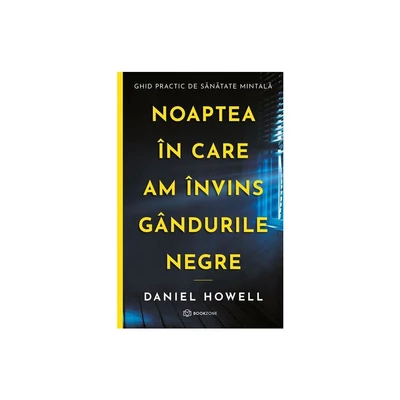 Noaptea in care am invins gandurile negre - Daniel Howell