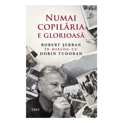 Numai copilaria e glorioasa - Robert Serban, Dorin Tudoran