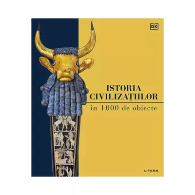 Istoria civilizatiilor in 1000 de obiecte - Collective