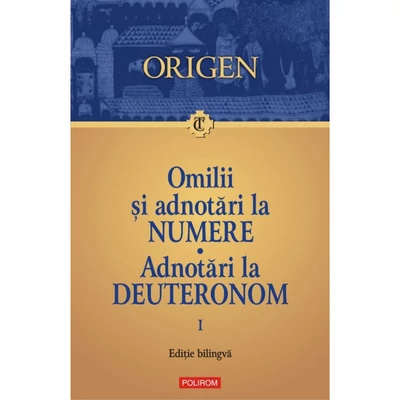 Omilii si adnotari la Numere. Adnotari la Deuteronom (vol. I) - Origen