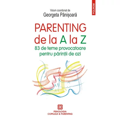 Parenting de la A la Z. 83 de teme provocatoare pentru parintii de azi - Georgeta Panisoara