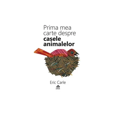 Prima mea carte despre casele animalelor - Bilingva. Romana-engleza - Eric Carle