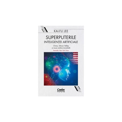 Superputerile inteligentei artificiale - Kai-Fu Lee