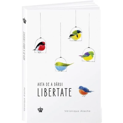 Arta de a darui libertate - Véronique Aïache