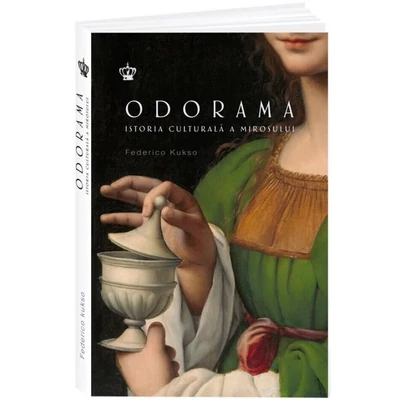 Odorama. Istoria culturala a mirosului - Federico Kukso