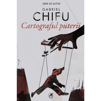 Cartograful puterii - Gabriel Chifu