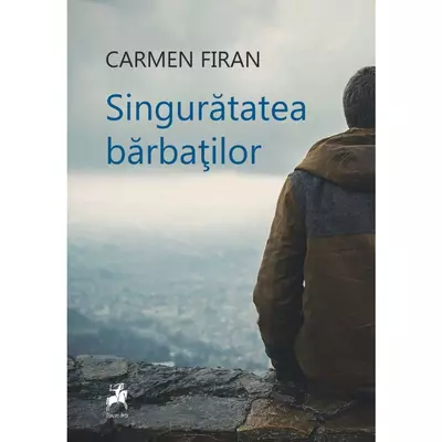 Singuratatea barbatilor - Carmen Firan