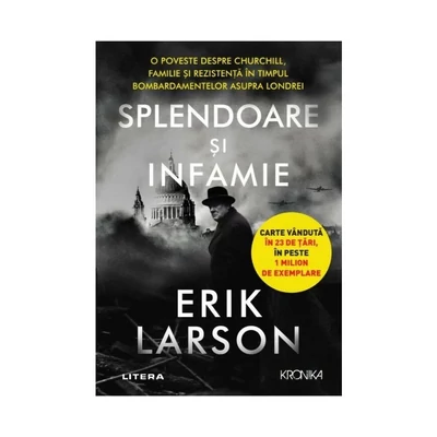 Splendoare si infamie. O poveste despre Churchill, familie si rezistenta in timpul bombardamentelor asupra Londrei - Erik Larson