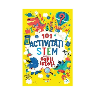 101 activitati STEM pentru copii isteti - Collective