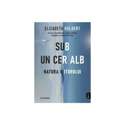 Sub un cer alb. Natura viitorului - Elizabeth Kolbert