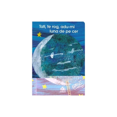  Tati, te rog, adu-mi luna de pe cer - Eric Carle