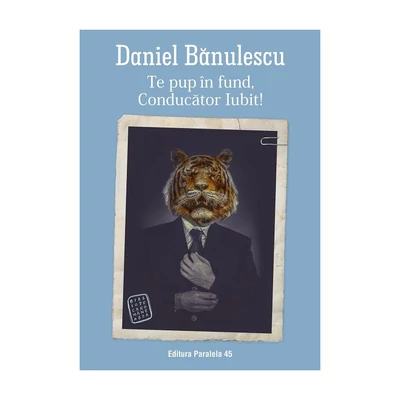 Te pup in fund, Conducator Iubit! - Daniel Banulescu