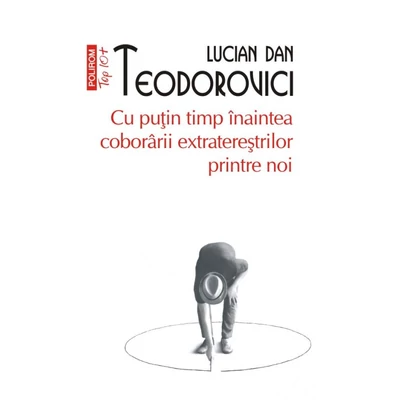 Cu putin timp inaintea coborarii extraterestrilor printre noi - Lucian Dan Teodorovici
