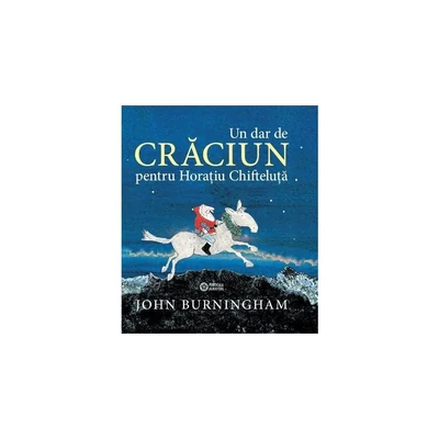 Un dar de Craciun pentru Horatiu Chifteluta - John Burningham
