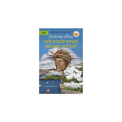 Unde se aflau cele sapte minuni ale lumii antice? - Yona Zeldis McDonough