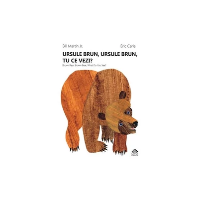 Ursule brun, ursule brun, tu ce vezi? - Editie bilingva, romana-engleza - Bill Martin, Eric Carle