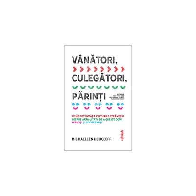 Vanatori, culegatori, parinti - Michaeleen Doucleff