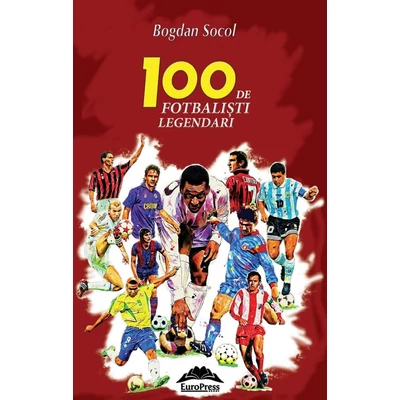 100 de fotbalisti legendari